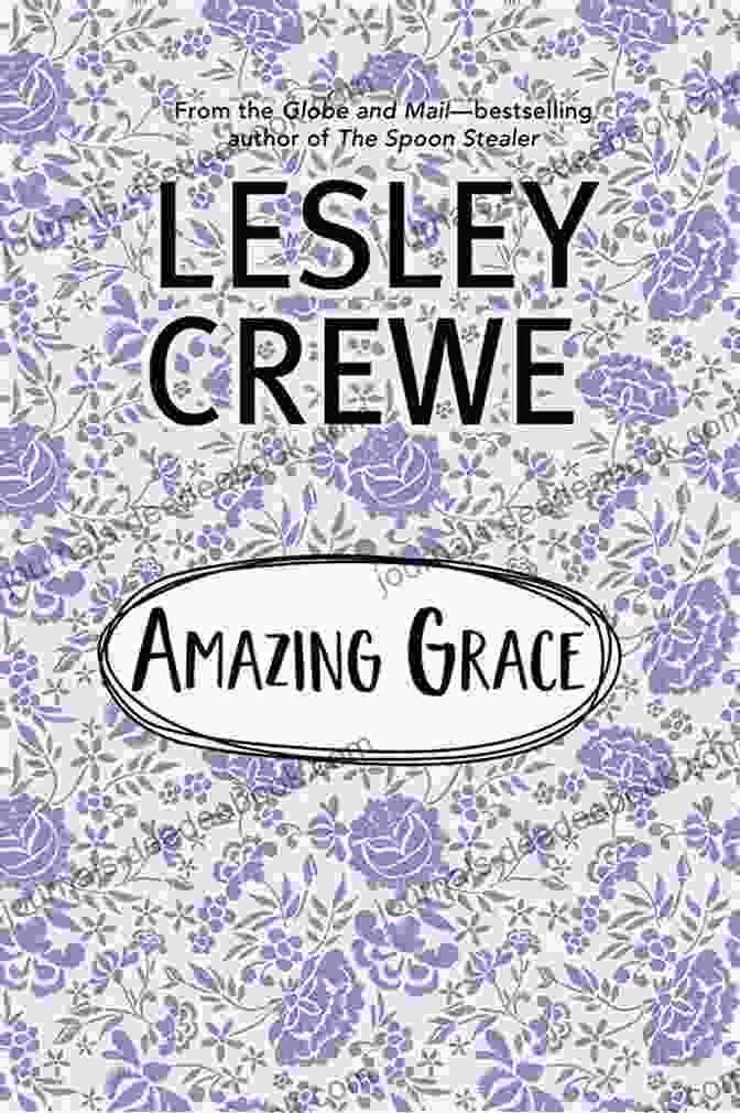Amazing Grace Lesley Crewe, A Young Woman Who Faced Persecution And Danger For Her Christian Faith In 18th Century England Amazing Grace Lesley Crewe