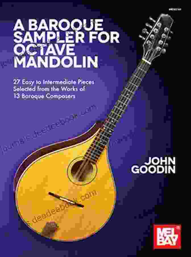 Baroque Sampler Octave Mandolin: An Instrument Of Timeless Charm A Baroque Sampler For Octave Mandolin: 27 Easy To Intermediate Pieces Selected From The Works Of 13 Baroque Composers