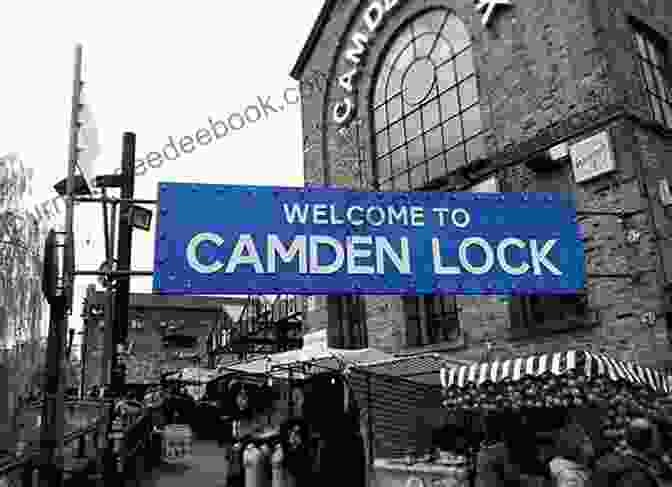 Camden Town, A Vibrant And Quirky Neighborhood A Brief Guide To Visiting London: Things To See And Do On A Trip To London