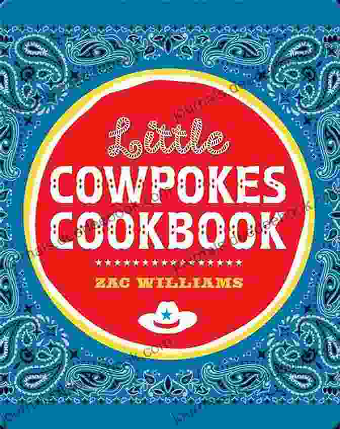 Little Cowpokes Cookbook By Zac Williams Little Cowpokes Cookbook Zac Williams
