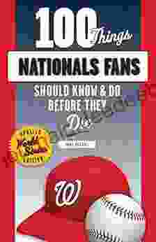 100 Things Nationals Fans Should Know Do Before They Die (100 Things Fans Should Know)