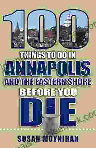 100 Things To Do In Annapolis And The Eastern Shore Before You Die