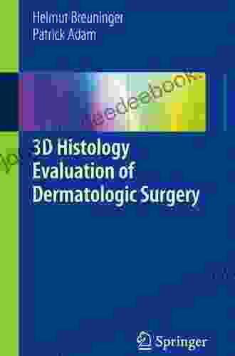 3D Histology Evaluation Of Dermatologic Surgery