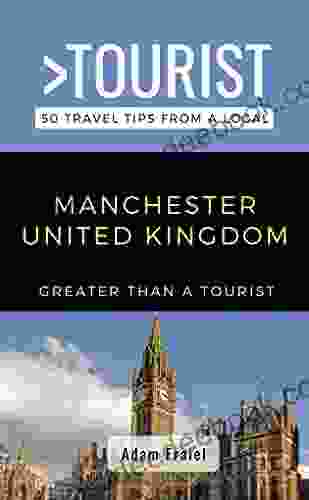 Greater Than A Tourist Manchester United Kingdom : 50 Travel Tips From A Local (Greater Than A Tourist United Kingdom)