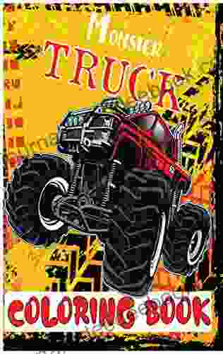 Monster Truck Coloring Book: BIG Monster Trucks Illustrations For Kids Of All Ages Designed To Relax And Calm 8 5 X 11 Inches (Kids Coloring Book)