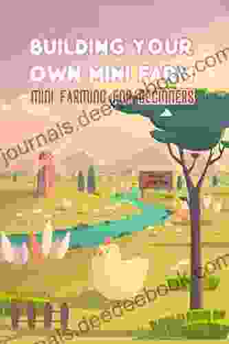 Building Your Own Mini Farm: Mini Farming For Beginners: Mini Farming