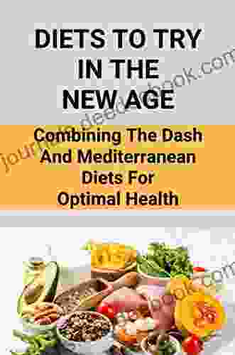 Diets To Try In The New Age: Combining The Dash And Mediterranean Diets For Optimal Health