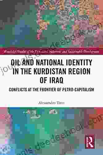 Oil And National Identity In The Kurdistan Region Of Iraq: Conflicts At The Frontier Of Petro Capitalism (Routledge Studies Of The Extractive Industries And Sustainable Development)