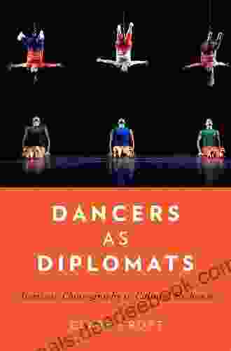 Dancers As Diplomats: American Choreography In Cultural Exchange