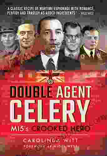 Double Agent Celery: MI5 S Crooked Hero