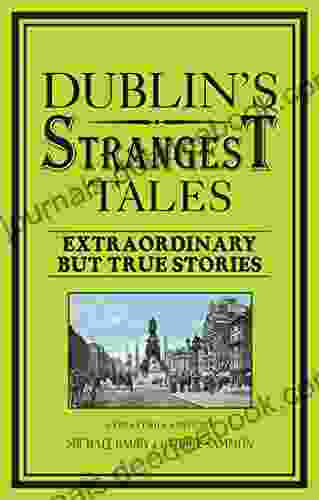 Dublin S Strangest Tales: Extraordinary But True Stories