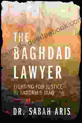 The Baghdad Lawyer: Fighting For Justice In Saddam S Iraq