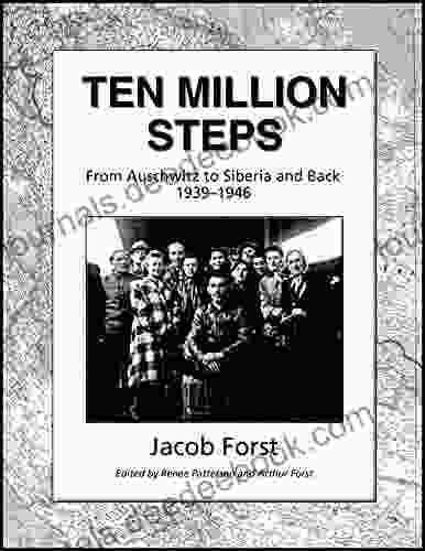 Ten Million Steps: From Auschwitz To Siberia And Back 1939 1946