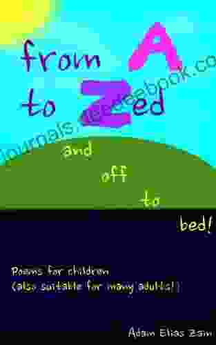 From A To Zed And Off To Bed : Poems For Children (also Suitable For Many Adults )