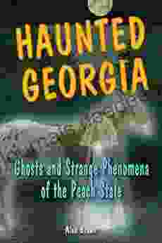 Haunted Georgia: Ghosts And Strange Phenomena Of The Peach State (Haunted Series)