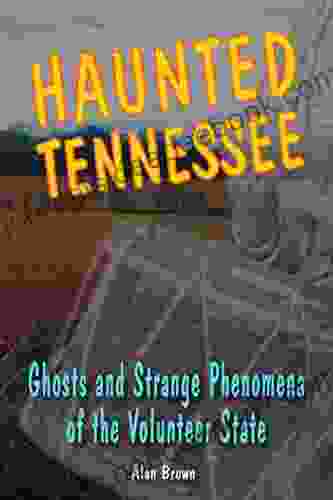Haunted Tennessee: Ghosts And Strange Phenomena Of The Volunteer State (Haunted Series)