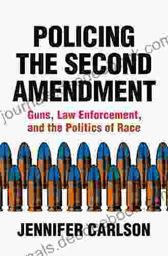 Policing The Second Amendment: Guns Law Enforcement And The Politics Of Race