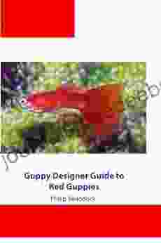 Guppy Designer S Guide To Red Guppies (Guppy Designer Guide To Guppy Color Strains 4)