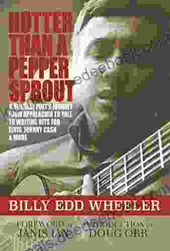 Hotter Than A Pepper Sprout: A Hillbilly Poet S Journey From Appalachia To Yale To Writing Hits For Elvis Johnny Cash More: A Hillbilly Poet S Journey Hits For Elvis Johnny Cash More