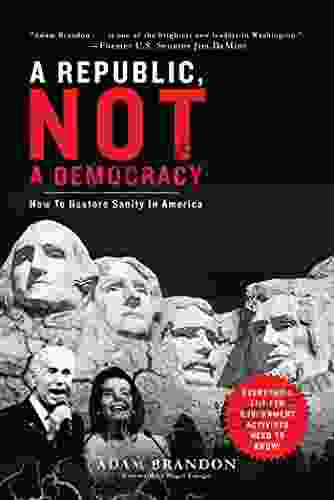 Republic Not A Democracy: How To Restore Sanity In America
