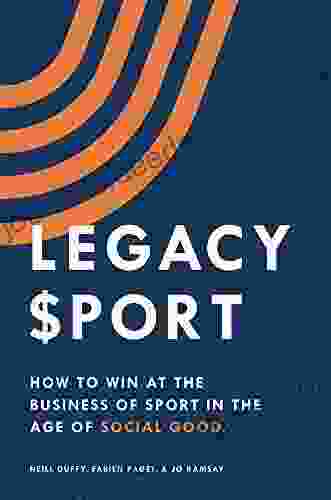 Legacy Sport: How To Win At The Business Of Sport In The Age Of Social Good