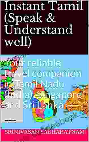 Instant Tamil (Speak Understand Well) : Your Reliable Travel Companion In Tamil Nadu (India) Singapore And Sri Lanka