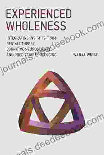 Experienced Wholeness: Integrating Insights From Gestalt Theory Cognitive Neuroscience And Predictive Processing