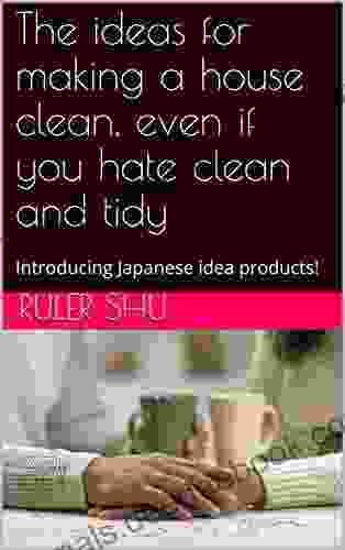 The Ideas For Making A House Clean Even If You Hate Clean And Tidy: Introducing Japanese Idea Products
