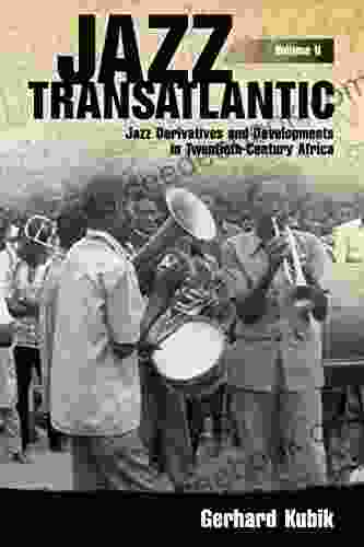 Jazz Transatlantic Volume II: Jazz Derivatives And Developments In Twentieth Century Africa (American Made Music Series)