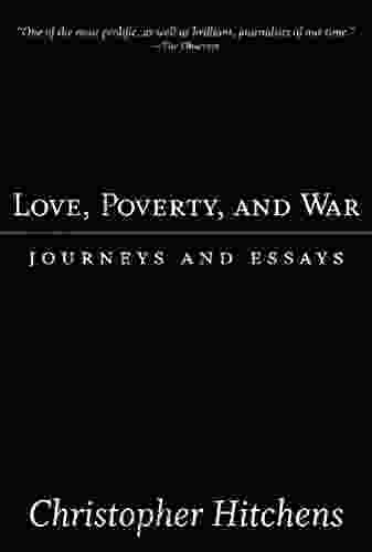 Love Poverty And War: Journeys And Essays (Nation Books)