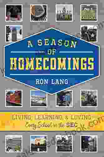 A Season Of Homecomings: Living Learning Loving Every School In The SEC