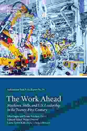 The Work Ahead: Machines Skills And U S Leadership In The Twenty First Century (Independent Task Force Reports 76)