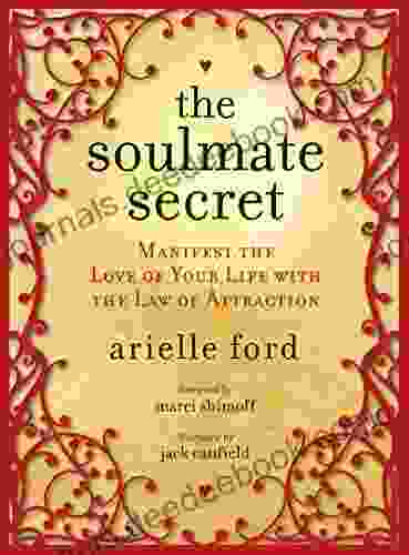 The Soulmate Secret: Manifest The Love Of Your Life With The Law Of Attraction