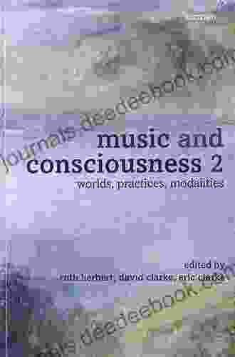 Music And Consciousness 2: Worlds Practices Modalities