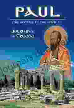 Paul The Apostle Of The Gentiles Journeys In Greece