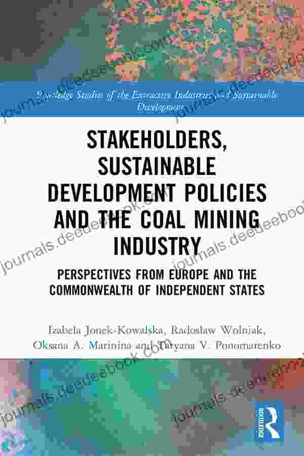 Stakeholders Sustainable Development Policies And The Coal Mining Industry: Perspectives From Europe And The Commonwealth Of Independent States (Routledge Industries And Sustainable Development)