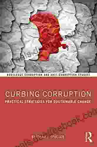 Curbing Corruption: Practical Strategies For Sustainable Change (Routledge Corruption And Anti Corruption Studies)