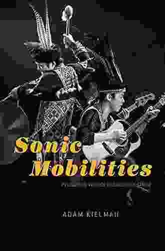 Sonic Mobilities: Producing Worlds In Southern China (Chicago Studies In Ethnomusicology)