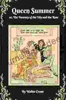 Queen Summer Or The Tourney Of The Lily And The Rose By Walter Crane : Annotated