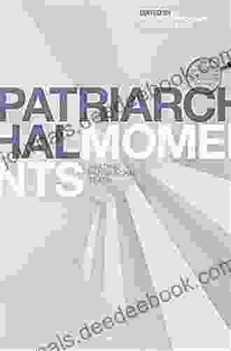 Patriarchal Moments: Reading Patriarchal Texts (Textual Moments In The History Of Political Thought)