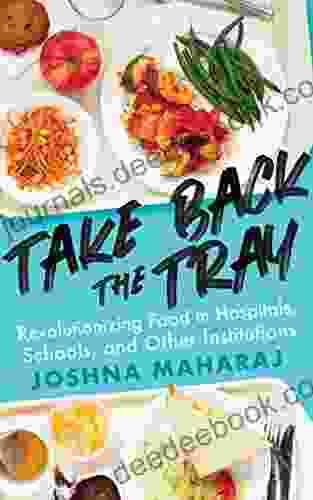 Take Back The Tray: Revolutionizing Food In Hospitals Schools And Other Institutions