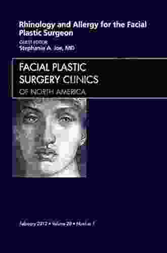 Rhinology And Allergy For The Facial Plastic Surgeon An Issue Of Facial Plastic Surgery Clinics (The Clinics: Surgery 20)