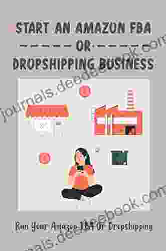 Start An Amazon FBA Or Dropshipping Business: Run Your Amazon FBA Or Dropshipping