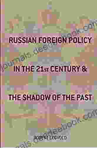 Russian Foreign Policy In The Twenty First Century And The Shadow Of The Past (Studies Of The Harriman Institute Columbia University)
