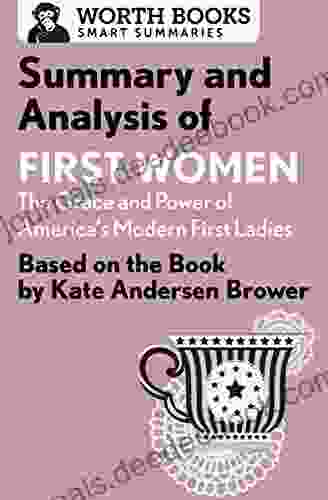 Summary And Analysis Of First Women: The Grace And Power Of America S Modern First Ladies: Based On The By Kate Andersen Brower (Smart Summaries)