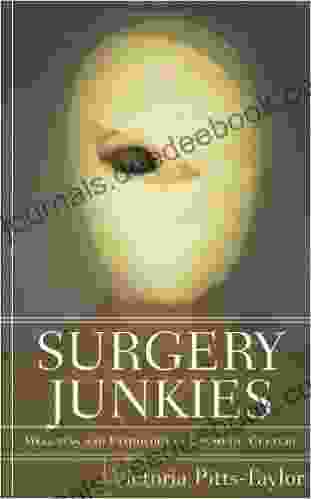 Surgery Junkies: Wellness And Pathology In Cosmetic Culture