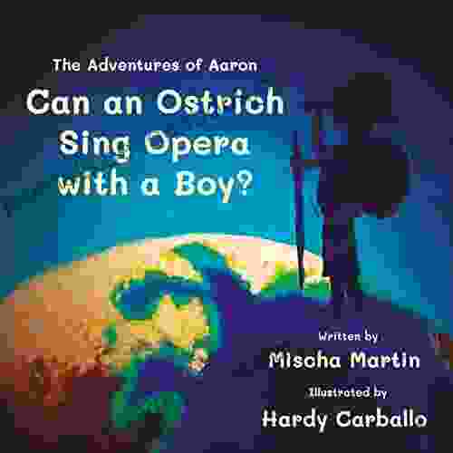Can An Ostrich Sing Opera With A Boy?: The Adventures Of Aaron