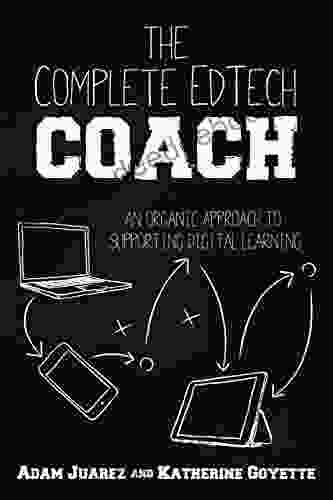 The Complete EdTech Coach: An Organic Approach To Supporting Digital Learning