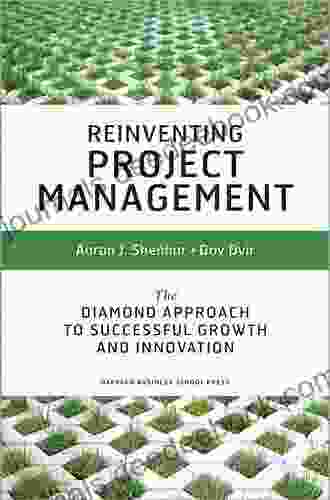 Reinventing Project Management: The Diamond Approach To Successful Growth And Innovation