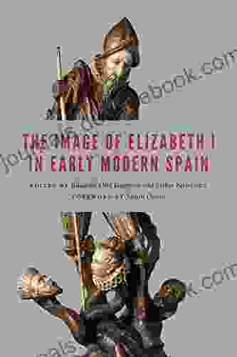 The Image Of Elizabeth I In Early Modern Spain (New Hispanisms)
